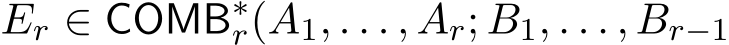  Er ∈ COMB∗r(A1, . . . , Ar; B1, . . . , Br−1