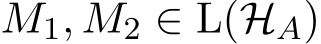  M1, M2 ∈ L(HA)