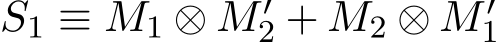 S1 ≡ M1 ⊗ M′2 + M2 ⊗ M′1 