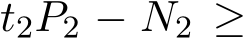  t2P2 − N2 ≥