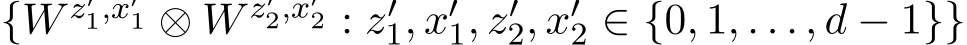  {W z′1,x′1 ⊗ W z′2,x′2 : z′1, x′1, z′2, x′2 ∈ {0, 1, . . . , d − 1}}