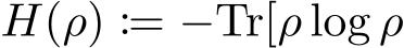  H(ρ) := −Tr[ρ log ρ