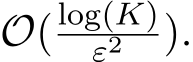 O(log(K)ε2 ).
