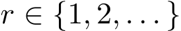  r ∈ {1, 2, . . . }