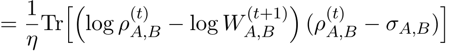 = 1ηTr��log ρ(t)A,B − log W (t+1)A,B �(ρ(t)A,B − σA,B)�