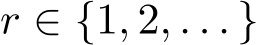 r ∈ {1, 2, . . . }