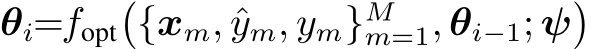 θi=fopt�{xm, ˆym, ym}Mm=1, θi−1; ψ�