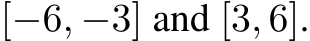  [−6, −3] and [3, 6].