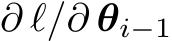 ∂ ℓ/∂ θi−1