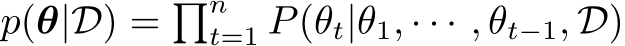  p(θ|D) = �nt=1 P(θt|θ1, · · · , θt−1, D)