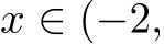  x ∈ (−2,