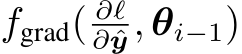  fgrad( ∂ℓ∂ ˆy, θi−1)