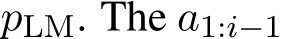 pLM. The a1:i−1