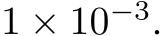  1 × 10−3.