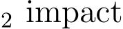 2 impact