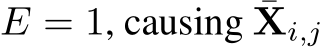  E = 1, causing ¯Xi,j