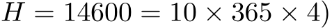  H = 14600 = 10 × 365 × 4)