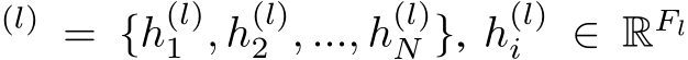 (l) = {h(l)1 , h(l)2 , ..., h(l)N }, h(l)i ∈ RFl