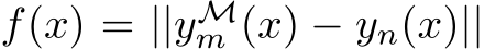  f(x) = ||yMm (x) − yn(x)||