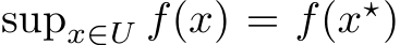  supx∈U f(x) = f(x⋆)