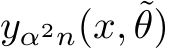  yα2n(x, ˜θ)