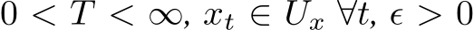 0 < T < ∞, xt ∈ Ux ∀t, ϵ > 0