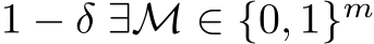  1 − δ ∃M ∈ {0, 1}m