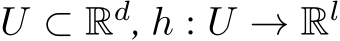  U ⊂ Rd, h : U → Rl