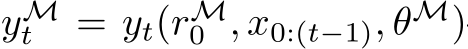  yMt = yt(rM0 , x0:(t−1), θM)