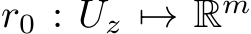  r0 : Uz �→ Rm