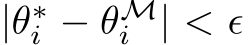  |θ∗i − θMi | < ϵ