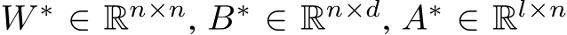  W ∗ ∈ Rn×n, B∗ ∈ Rn×d, A∗ ∈ Rl×n