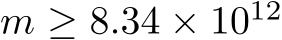  m ≥ 8.34 × 1012