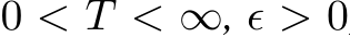  0 < T < ∞, ϵ > 0