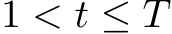  1 < t ≤ T