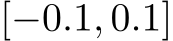 [−0.1, 0.1]