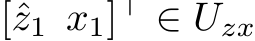  [ˆz1 x1]⊤ ∈ Uzx