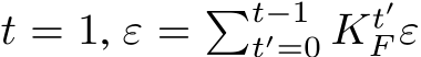  t = 1, ε = �t−1t′=0 Kt′F ε