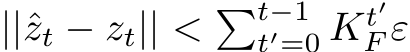  ||ˆzt − zt|| < �t−1t′=0 Kt′F ε