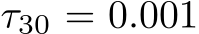  τ30 = 0.001