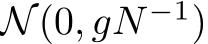  N(0, gN −1)