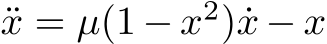  ¨x = µ(1 − x2) ˙x − x