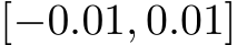  [−0.01, 0.01]