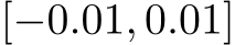  [−0.01, 0.01]