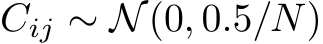 Cij ∼ N(0, 0.5/N)