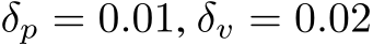  δp = 0.01, δv = 0.02