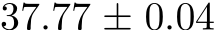  37.77 ± 0.04