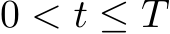  0 < t ≤ T
