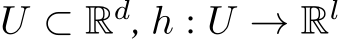  U ⊂ Rd, h : U → Rl