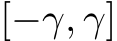  [−γ, γ]